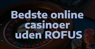 Bedste Casino Uden Rofus Din Guide til Spil uden Restriktioner Bedste Casino Uden Rofus Din Guide til Spil uden Restriktioner