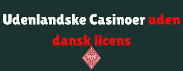 Casinoer Uden Dansk Licens Det Du skal Vide